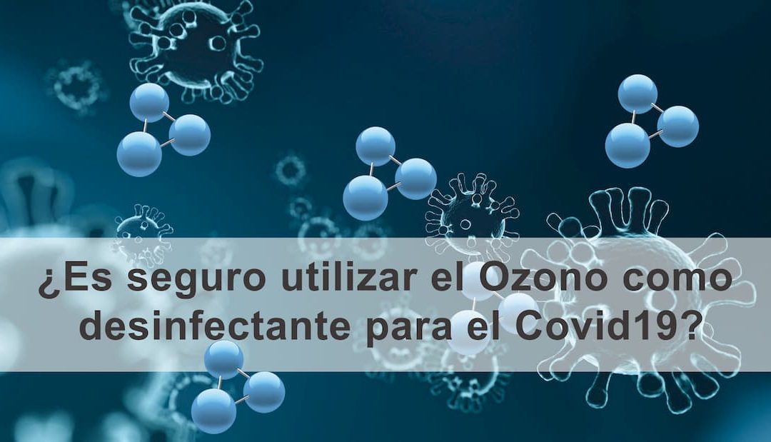 ¿Se puede usar el Ozono para desinfectar ambientes de Coronavirus?