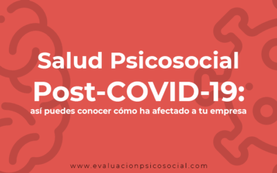 Salud Psicosocial Post-COVID-19: así puedes conocer cómo ha afectado a tu empresa